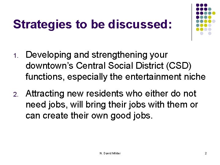 Strategies to be discussed: 1. Developing and strengthening your downtown’s Central Social District (CSD)