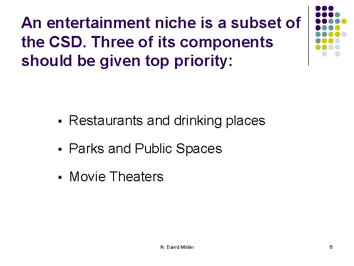 An entertainment niche is a subset of the CSD. Three of its components should
