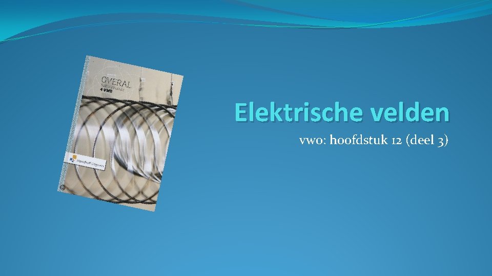 Elektrische velden vwo: hoofdstuk 12 (deel 3) 