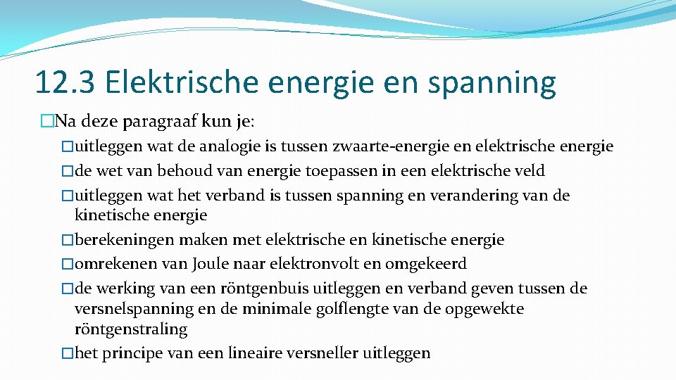 12. 3 Elektrische energie en spanning �Na deze paragraaf kun je: �uitleggen wat de