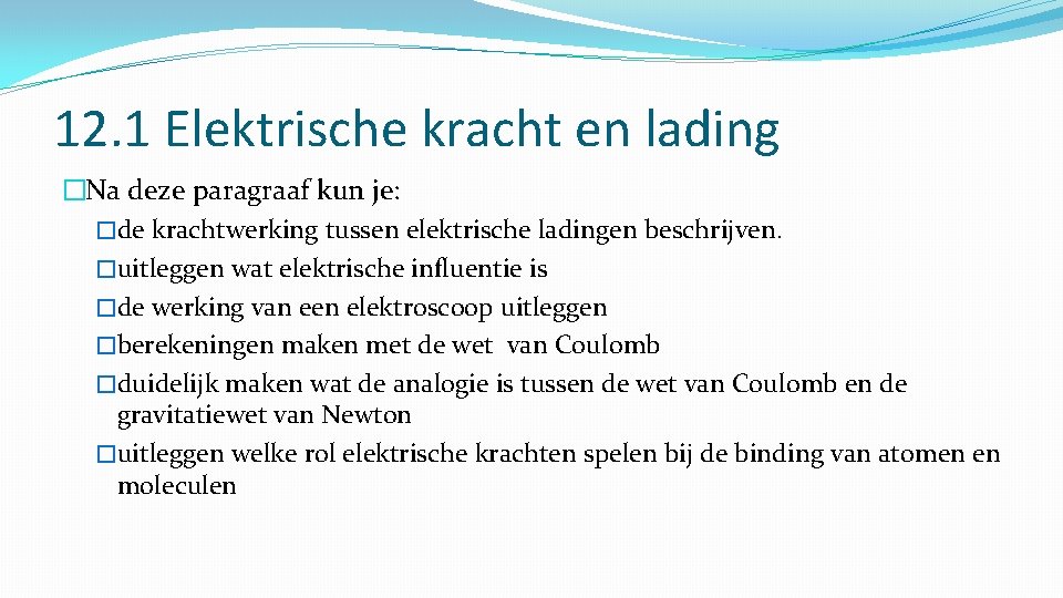 12. 1 Elektrische kracht en lading �Na deze paragraaf kun je: �de krachtwerking tussen