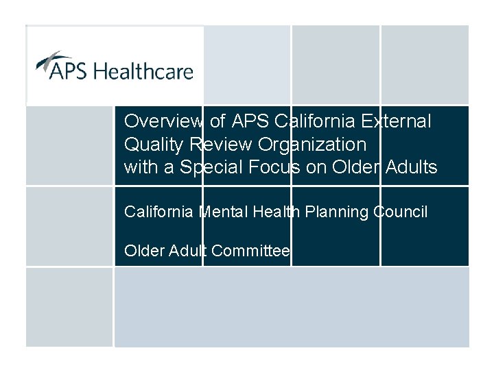 Overview of APS California External Quality Review Organization with a Special Focus on Older