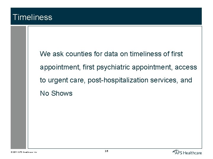 Timeliness We ask counties for data on timeliness of first appointment, first psychiatric appointment,