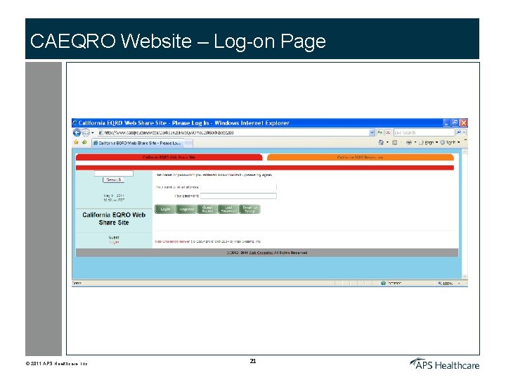 CAEQRO Website – Log-on Page © 2011 APS Healthcare, Inc. 21 