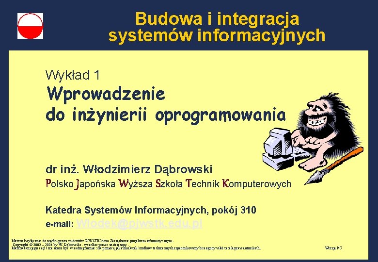 Budowa i integracja systemów informacyjnych Wykład 1 Wprowadzenie do inżynierii oprogramowania dr inż. Włodzimierz