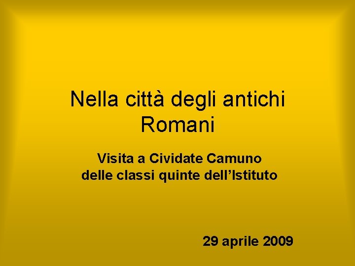 Nella città degli antichi Romani Visita a Cividate Camuno delle classi quinte dell’Istituto 29