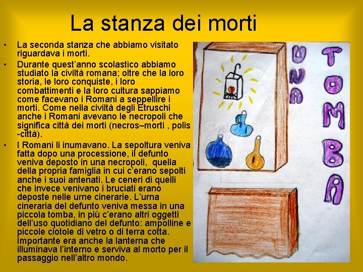 La stanza dei morti • • • La seconda stanza che abbiamo visitato riguardava