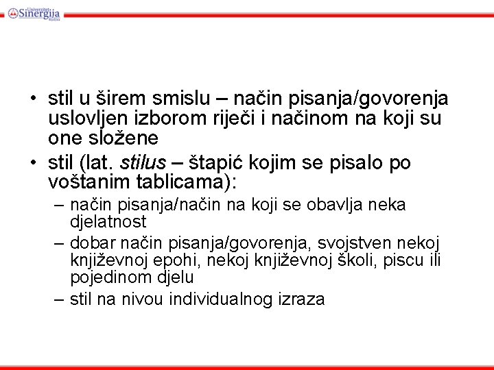  • stil u širem smislu – način pisanja/govorenja uslovljen izborom riječi i načinom