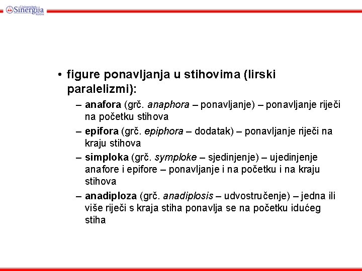  • figure ponavljanja u stihovima (lirski paralelizmi): – anafora (grč. anaphora – ponavljanje)