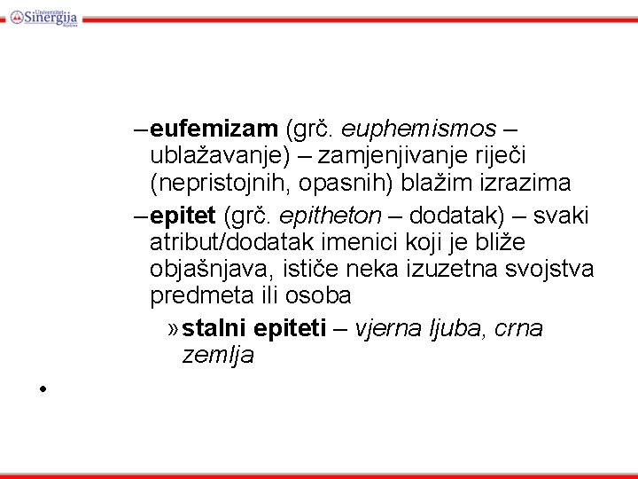 – eufemizam (grč. euphemismos – ublažavanje) – zamjenjivanje riječi (nepristojnih, opasnih) blažim izrazima –