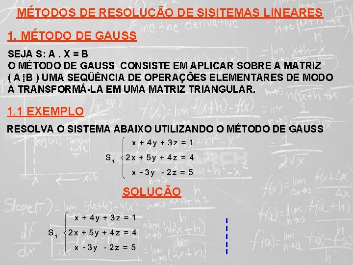 MÉTODOS DE RESOLUÇÃO DE SISITEMAS LINEARES 1. MÉTODO DE GAUSS SEJA S: A. X