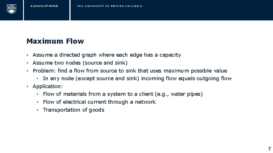 Maximum Flow • Assume a directed graph where each edge has a capacity •