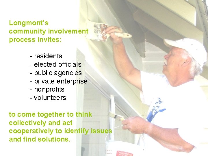 Longmont’s community involvement process invites: - residents - elected officials - public agencies -
