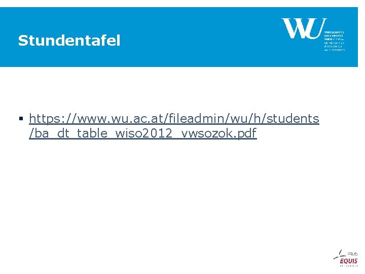 Stundentafel § https: //www. wu. ac. at/fileadmin/wu/h/students /ba_dt_table_wiso 2012_vwsozok. pdf 