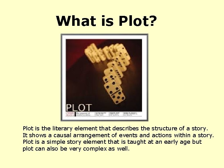 What is Plot? Plot is the literary element that describes the structure of a