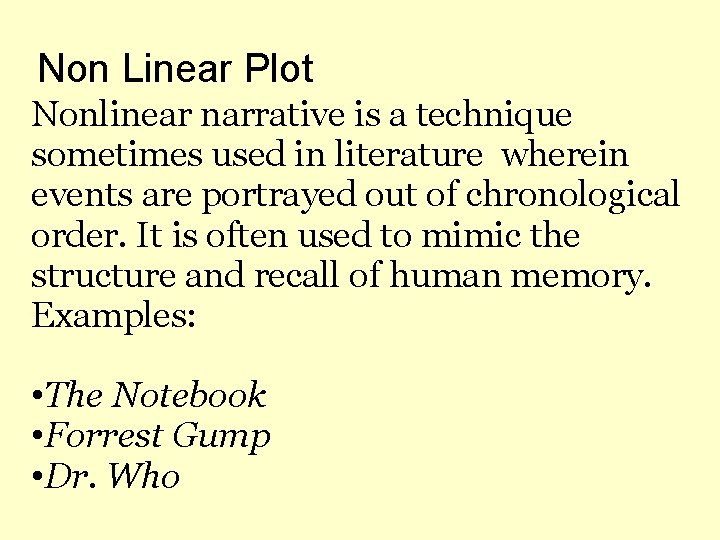 Non Linear Plot Nonlinear narrative is a technique sometimes used in literature wherein events