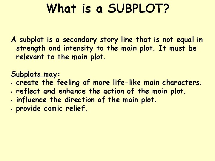 What is a SUBPLOT? A subplot is a secondary story line that is not