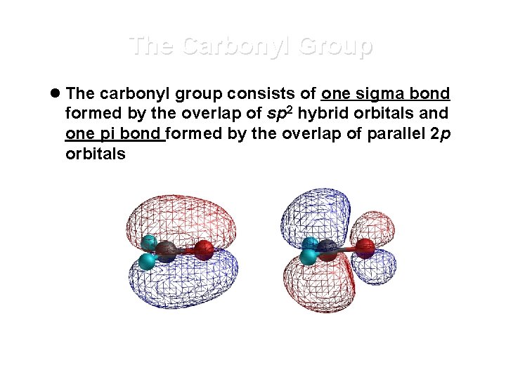 The Carbonyl Group l The carbonyl group consists of one sigma bond formed by