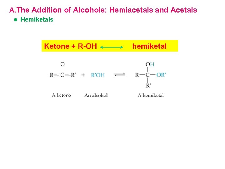 A. The Addition of Alcohols: Hemiacetals and Acetals l Hemiketals 