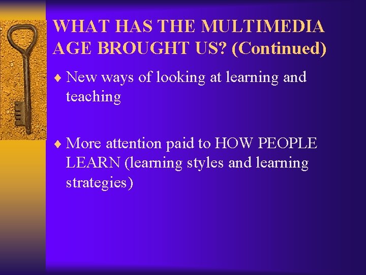 WHAT HAS THE MULTIMEDIA AGE BROUGHT US? (Continued) ¨ New ways of looking at