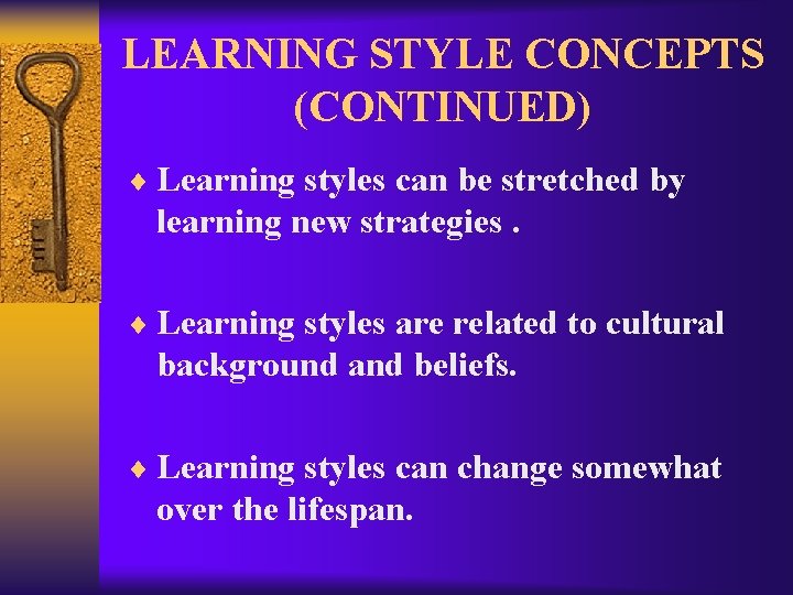 LEARNING STYLE CONCEPTS (CONTINUED) ¨ Learning styles can be stretched by learning new strategies.