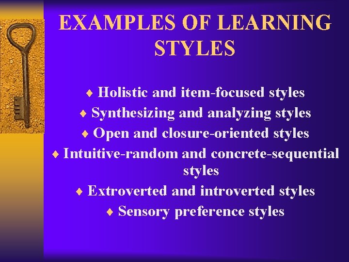 EXAMPLES OF LEARNING STYLES ¨ Holistic and item-focused styles ¨ Synthesizing and analyzing styles