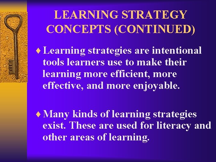 LEARNING STRATEGY CONCEPTS (CONTINUED) ¨ Learning strategies are intentional tools learners use to make