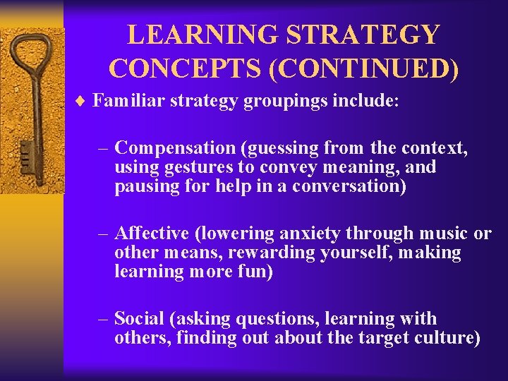 LEARNING STRATEGY CONCEPTS (CONTINUED) ¨ Familiar strategy groupings include: – Compensation (guessing from the