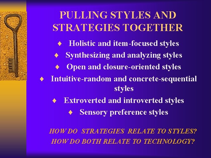 PULLING STYLES AND STRATEGIES TOGETHER ¨ Holistic and item-focused styles ¨ Synthesizing and analyzing