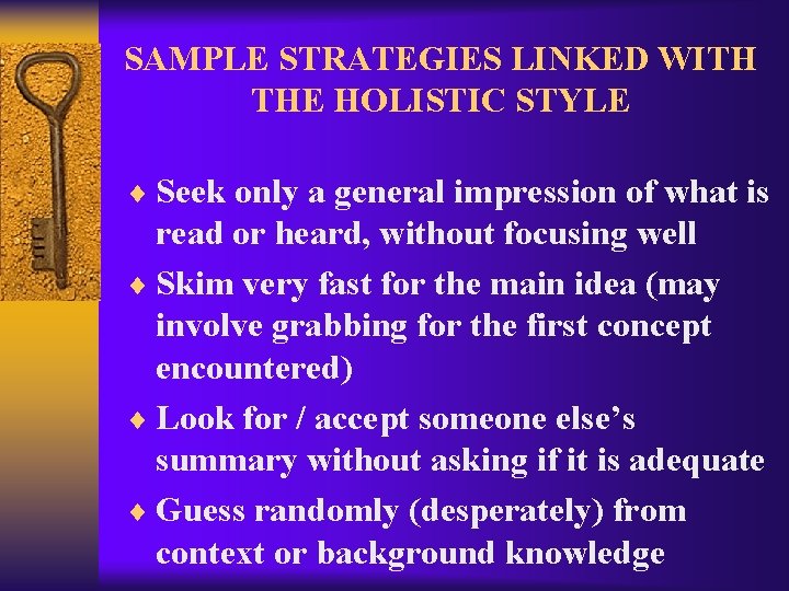 SAMPLE STRATEGIES LINKED WITH THE HOLISTIC STYLE ¨ Seek only a general impression of