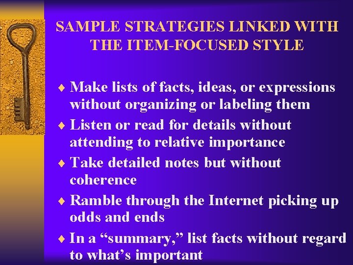 SAMPLE STRATEGIES LINKED WITH THE ITEM-FOCUSED STYLE ¨ Make lists of facts, ideas, or