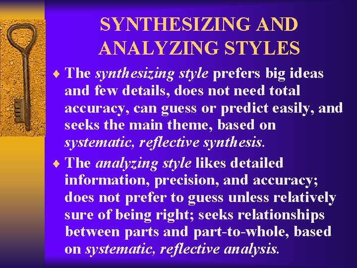 SYNTHESIZING AND ANALYZING STYLES ¨ The synthesizing style prefers big ideas and few details,