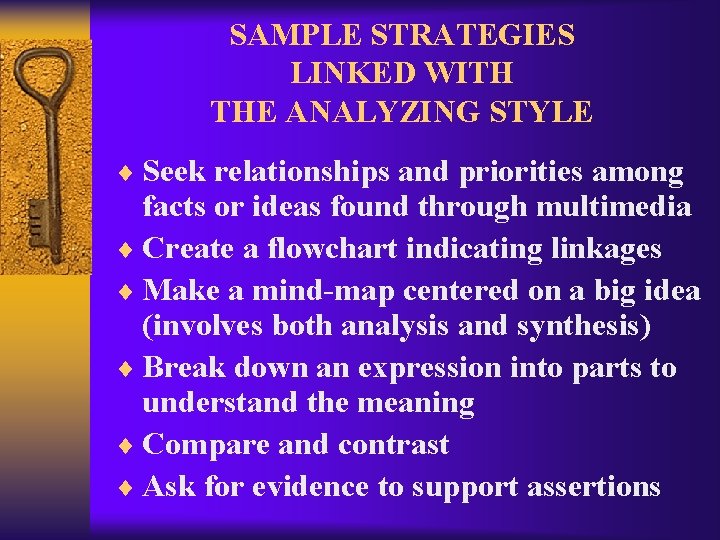 SAMPLE STRATEGIES LINKED WITH THE ANALYZING STYLE ¨ Seek relationships and priorities among facts