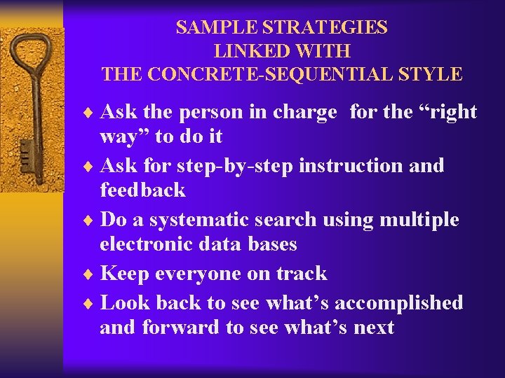 SAMPLE STRATEGIES LINKED WITH THE CONCRETE-SEQUENTIAL STYLE ¨ Ask the person in charge for