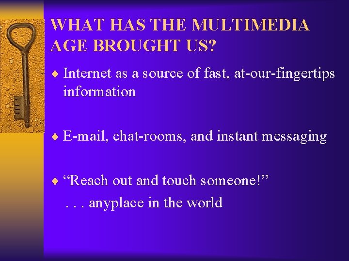 WHAT HAS THE MULTIMEDIA AGE BROUGHT US? ¨ Internet as a source of fast,