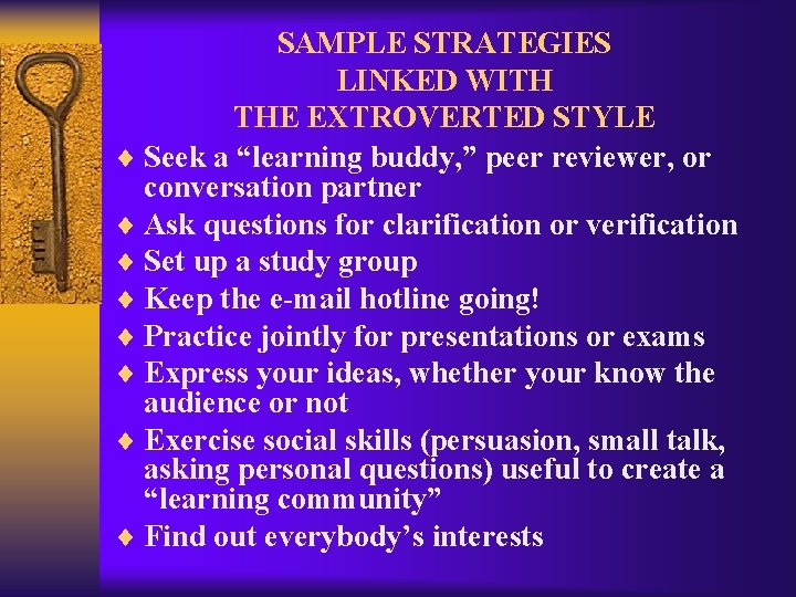 SAMPLE STRATEGIES LINKED WITH THE EXTROVERTED STYLE ¨ Seek a “learning buddy, ” peer