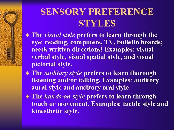 SENSORY PREFERENCE STYLES ¨ The visual style prefers to learn through the eye: reading,