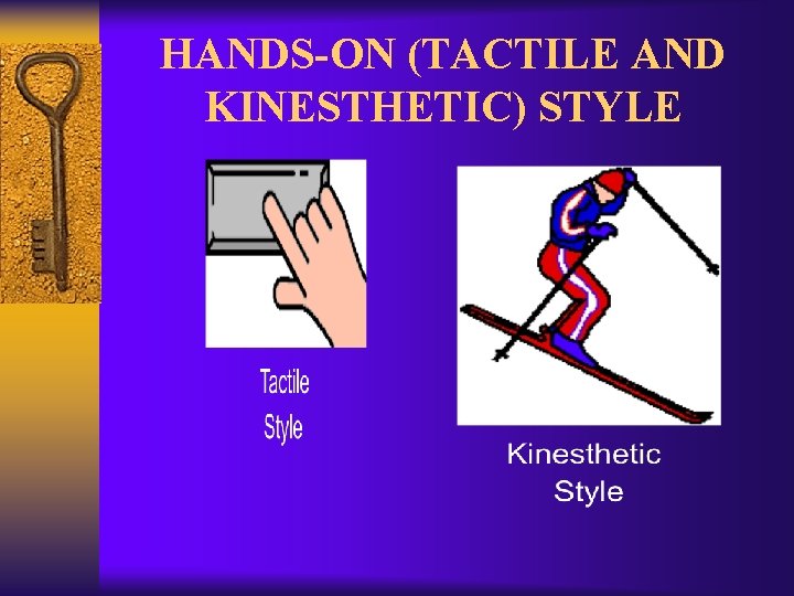 HANDS-ON (TACTILE AND KINESTHETIC) STYLE 
