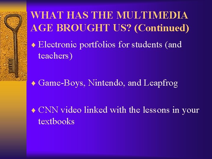 WHAT HAS THE MULTIMEDIA AGE BROUGHT US? (Continued) ¨ Electronic portfolios for students (and