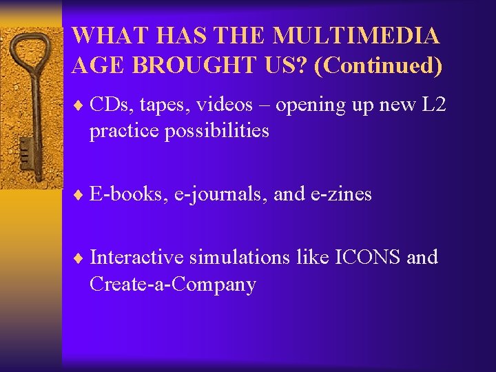 WHAT HAS THE MULTIMEDIA AGE BROUGHT US? (Continued) ¨ CDs, tapes, videos – opening