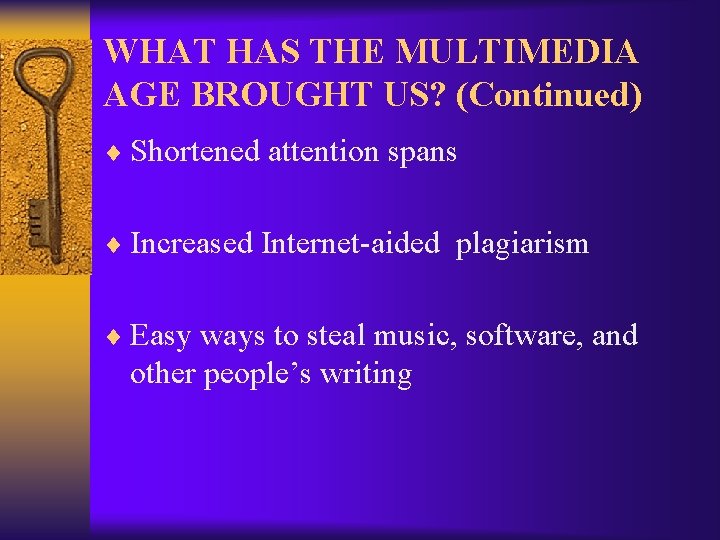 WHAT HAS THE MULTIMEDIA AGE BROUGHT US? (Continued) ¨ Shortened attention spans ¨ Increased