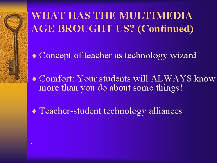 WHAT HAS THE MULTIMEDIA AGE BROUGHT US? (Continued) ¨ Concept of teacher as technology