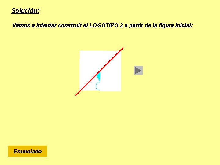 Solución: Vamos a intentar construir el LOGOTIPO 2 a partir de la figura inicial:
