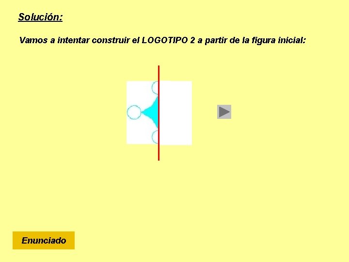 Solución: Vamos a intentar construir el LOGOTIPO 2 a partir de la figura inicial: