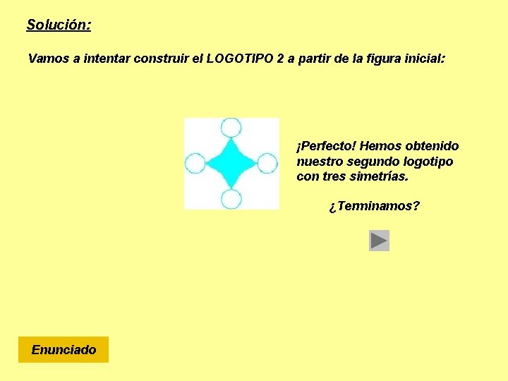 Solución: Vamos a intentar construir el LOGOTIPO 2 a partir de la figura inicial: