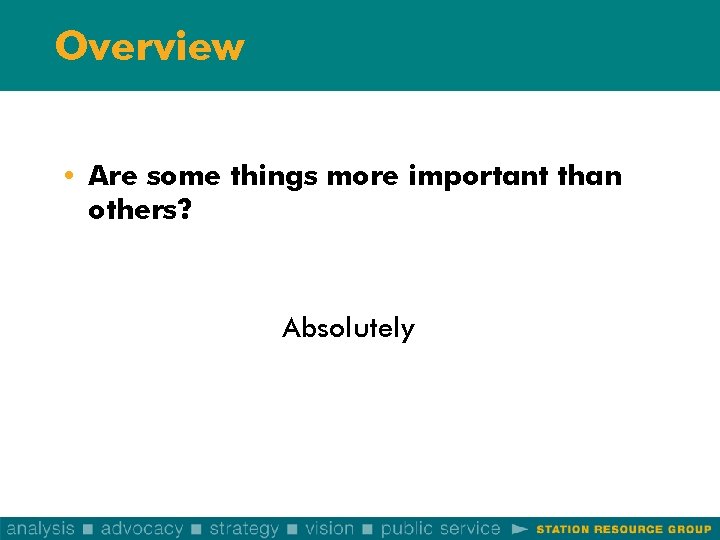 Overview • Are some things more important than others? Absolutely 