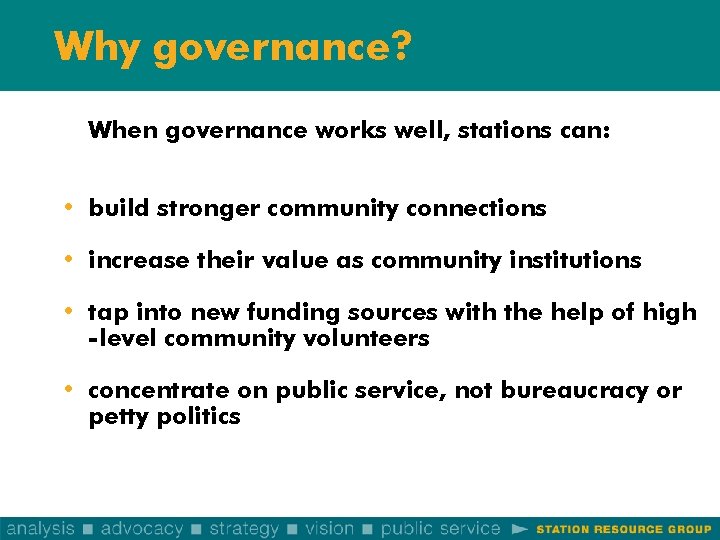 Why governance? When governance works well, stations can: • build stronger community connections •