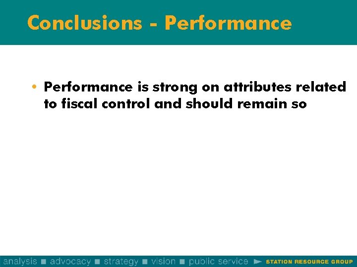 Conclusions - Performance • Performance is strong on attributes related to fiscal control and