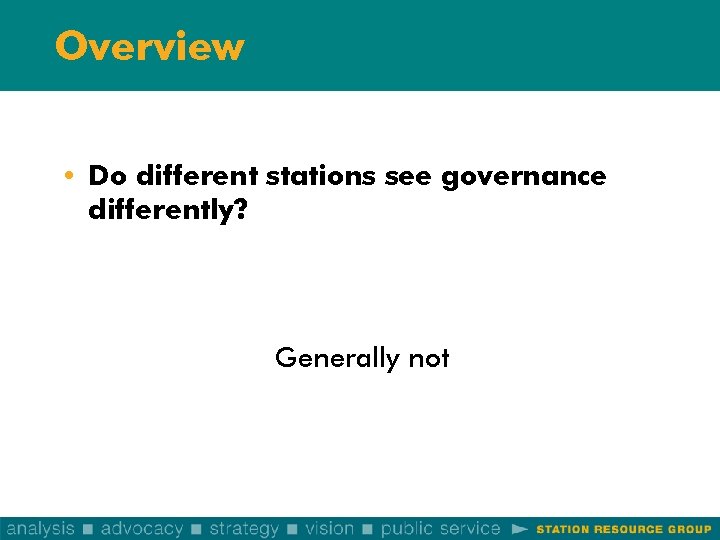 Overview • Do different stations see governance differently? Generally not 