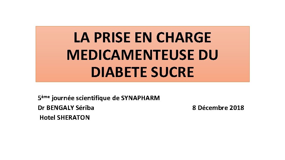 LA PRISE EN CHARGE MEDICAMENTEUSE DU DIABETE SUCRE 5ème journée scientifique de SYNAPHARM Dr